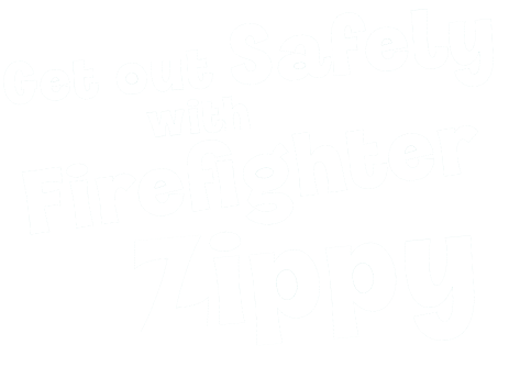 Get Out Safely With Firefighter Zippy